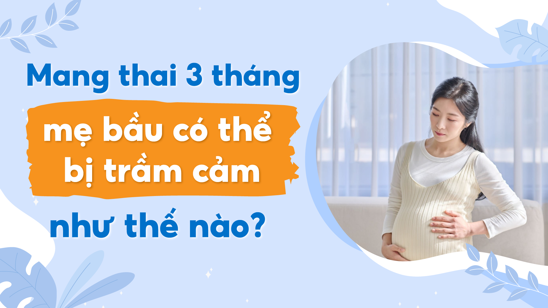 Trầm cảm khi mang thai 3 tháng, mẹ bầu bị ảnh hưởng như thế nào?