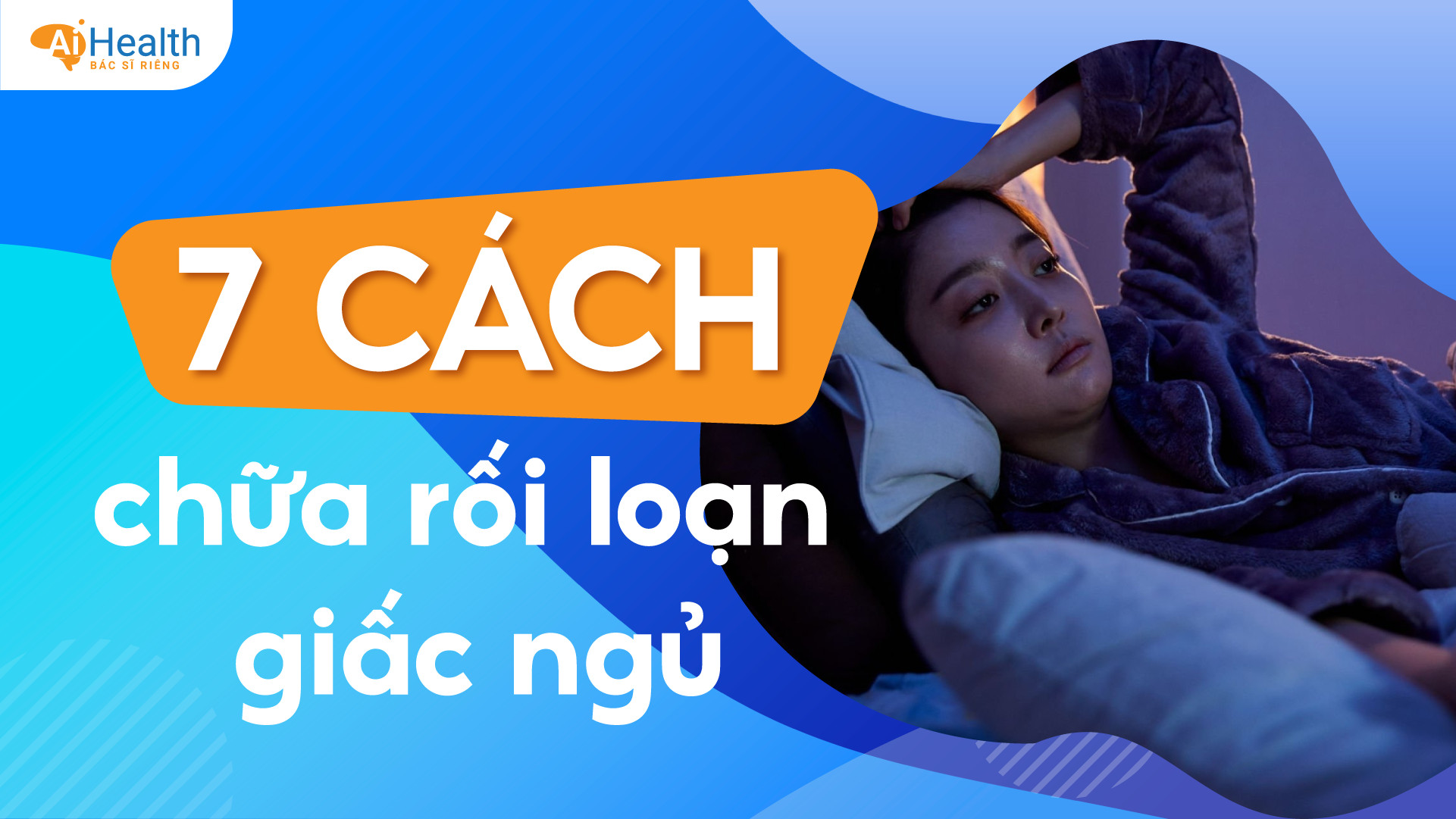 7 Cách chữa rối loạn giấc ngủ