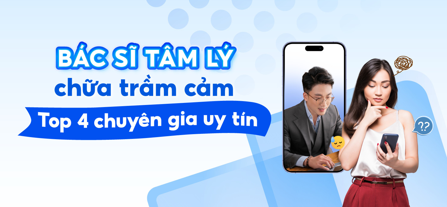 Bác sĩ tâm lý chữa trầm cảm - Top 4 chuyên gia uy tín
